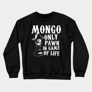 Mongo only pawn in game of life Crewneck Sweatshirt